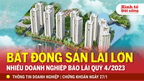 Bản tin Doanh nghiệp ngày 27/1: Thêm nhiều doanh nghiệp bất động sản báo lãi quý 4/2023