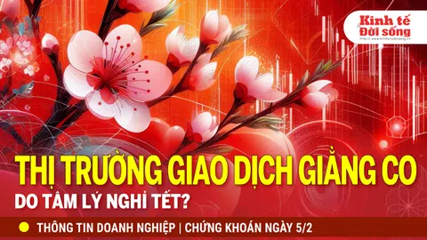 Bản tin Doanh nghiệp ngày 05/2: Thị trường giao dịch giằng co do tâm lý nghỉ Tết?
