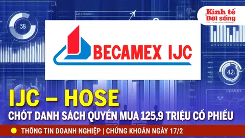 Bản tin Doanh nghiệp ngày 17/2: IJC – HOSE chốt danh sách quyền mua hơn 125,9 triệu cổ phiếu