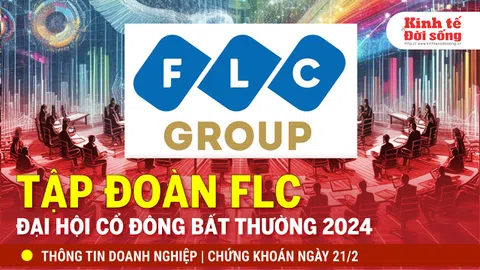 Bản tin Doanh nghiệp ngày 21/2: Tập đoàn FLC tổ chức thành công ĐHĐCĐ bất thường năm 2024