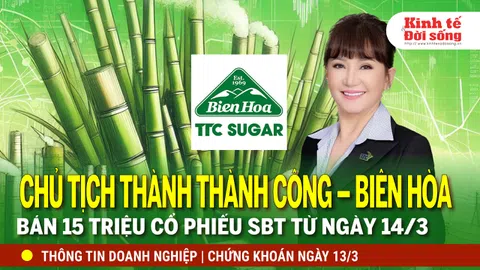 Bản tin Doanh nghiệp ngày 13/3: CT HĐQT CTCP Thành Thành Công – Biên Hòa bán 15 triệu cổ phiếu SBT