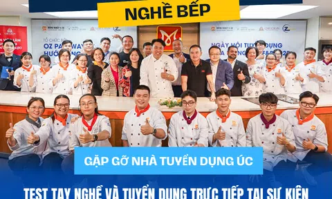 Ngày hội tuyển dụng nghề Bếp: Cơ hội nhận Visa Úc và thư mời làm việc ngay tại Việt Nam