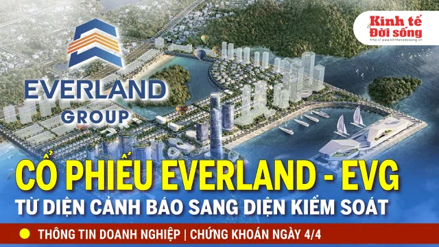 Bản tin Doanh nghiệp ngày 04/4: Đưa cổ phiếu của CTCP Tập đoàn Everland sang diện kiểm soát